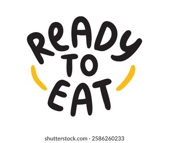 Ready to eat hand drawn doodle lettering phrase or quote. Ready to eat motivational, inspirational message saying text. Handwritten modern freehand style words and letters isolated on white background