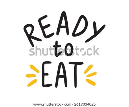 Ready to eat hand drawn doodle lettering phrase or quote. Ready to eat motivational, inspirational message saying text. Handwritten modern freehand style words and letters isolated on white background