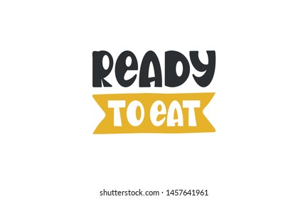 Ready to Eat. Handwritten vector lettering. Unique hand drawn nursery poster. Cute phrase. Ink brush calligraphy. Scandinavian style font. Poster, card, banner, t-shirt design element. Illustration