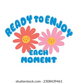 Ready to enjoy each moment, Graphic design print t-shirts fashion, illustration, vector, posters, cards, stickers, mug