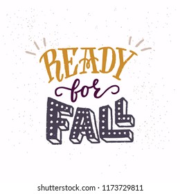 Ready For Fall - unique hand drawn lettering. Cozy and inspirational quote. Autumn poster design made in vector. Modern lettering for apparel design, t-shirt, cards or social media.