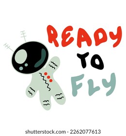 READY TO FLY cosmonaut slogan print. Perfect for tee, stickers, posters. Isolated vector illustration for decor and design.



