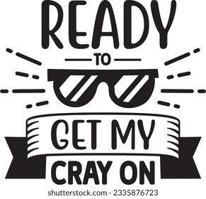 Ready To Get My Cray On SVG Design svg