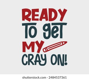 Ready To Get My Cray On, Teacher Gift ,First Day Of School ,Kids Back To School T shirt, Gaming School T shirt