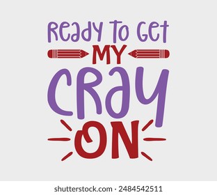 Ready To Get My Cray On, Teacher Gift ,First Day Of School ,Kids Back To School T shirt, Gaming School T shirt