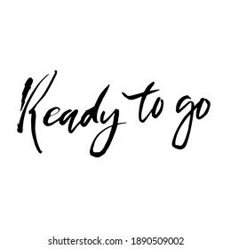 Ready to go. Modern brush hand drawn lettering. Vector illustration.