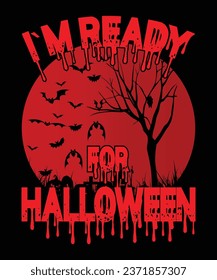 I am Ready For Halloween Happy Halloween shirt print template scary themed horror ghost pumpkin witch boo vector