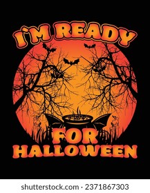  I am Ready For Halloween Happy Halloween shirt print template scary themed horror ghost pumpkin witch boo vector