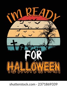  I am Ready For Halloween Happy Halloween shirt print template scary themed horror ghost pumpkin witch boo vector