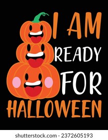 I am Ready For Halloween Happy Halloween shirt print template scary themed horror ghost pumpkin witch boo vector 