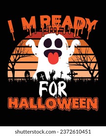 I am Ready For Halloween Happy Halloween shirt print template scary themed horror ghost pumpkin witch boo vector