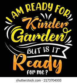 I Am Ready For The Kinder Garden, Back To School T-shirt Design, Typography, And Vector Graphic Element