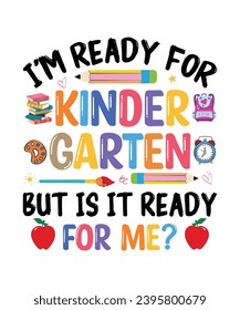 I am ready for kindergarten but is it ready for me? back to school t shirt design