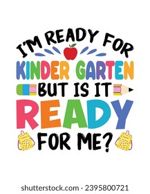 I am ready for kindergarten but is it ready for me? back to school t shirt design