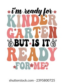 I am ready for kindergarten but is it ready for me? back to school t shirt print template