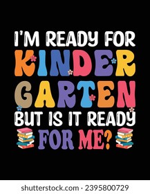 I am ready for kindergarten but is it ready for me? back to school t shirt print template