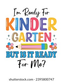 I am ready for kindergarten but is it ready for me? back to school t shirt design