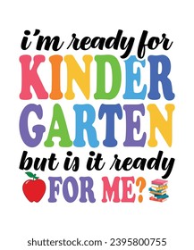 I am ready for kindergarten but is it ready for me? back to school t shirt print template svg