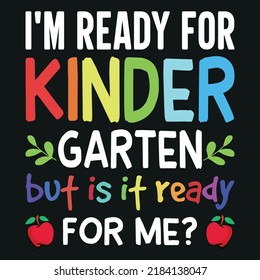 I'm Ready For Kindergarten But Is It Ready For Me (Back To School T-Shirt Design)