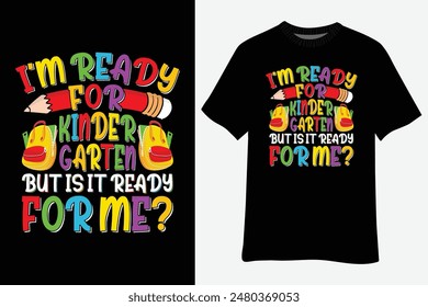 I'm Ready for Kindergarten But Is It Ready for Me Back To School T-Shirt Design