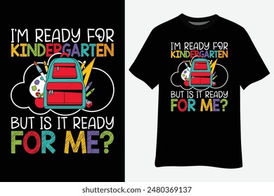 I'm Ready for Kindergarten But Is It Ready for Me Back To School T-Shirt Design