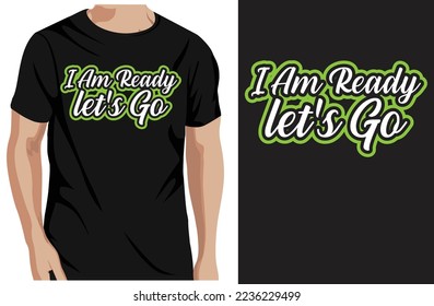 I am ready, let's go typography t-shirt design and template vector