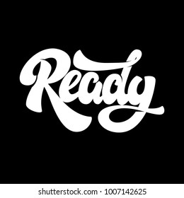Ready. Lettering phrase isolated on dark background. Vector illustration