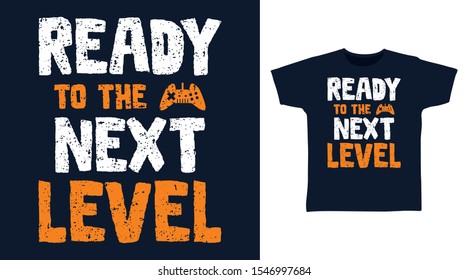 Ready To The Next Level t-shirt and apparel trendy design with Grunge typography, good for T-shirt graphics, poster, print and other uses.