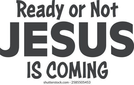 Ready Or Not, Jesus is coming, Christian inspirational quotes, Typography design for Jesus lover. Christian poster. Verse. Card. Scripture. Quote