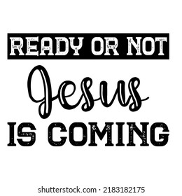 Ready or not Jesus is comingvector, Typography, concept, creative, print, pod, decal, sticker,
