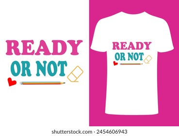 Ready or not T-shirt Design, Vector Teacher T shirt , Teacher typography ,creative Teach Collection, teachers day illustration , Teacher's Day T shirt.