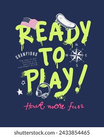 ready to play spray painted slogan with icons hand drawn vector illustration for boy's fashion print