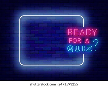 Ready for a quiz neon greeting card. Show and game. Trivia night banner. Empty white frame and typography. Exam and competition. Glowing poster. Editing text. Copy space. Vector stock illustration