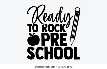 Ready to rock pre school - Preschool t shirts design, Hand drawn lettering phrase, Calligraphy t shirt design, Isolated on white background, svg Files for Cutting Cricut and Silhouette, EPS 10