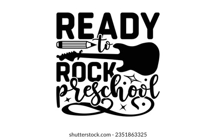 Ready to rock preschool - School SVG Design Sublimation, Back To School Quotes, Calligraphy Graphic Design, Typography Poster with Old Style Camera and Quote.