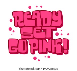 Ready Set Go pink - modern hand lettering phrase. Breast cancer awareness month symbol.