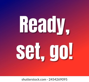 Ready, set, go!  text design, vector template, Inspirational and motivational quotes, typography designs: for prints, posters, cards, t shirt, coffee mug hoodies etc. 