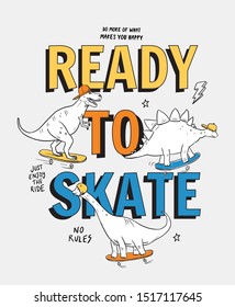 Ready to skate slogan text with dinosaur cartoons. Vector graphic for t-shirt prints and other uses.