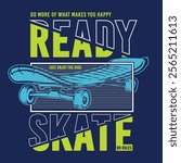 Ready to skate typography with skateboard illustration, for print on tee and poster design vector