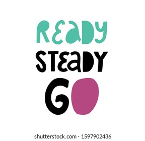 Ready, steady, go. Hand lettering motivation phrase. Scandinavian style. Hand drawn print for sportsmen poster, t-shirt.