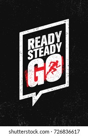 Ready Steady Go. Inspiring Workout and Fitness Gym Motivation Quote Illustration Sign. Creative Strong Sport Vector Rough Typography Grunge Wallpaper Poster Concept