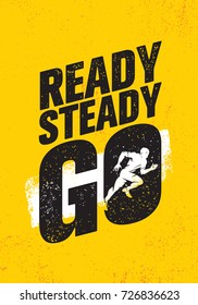 Ready Steady Go. Inspiring Workout and Fitness Gym Motivation Quote Illustration Sign. Creative Strong Sport Vector Rough Typography Grunge Wallpaper Poster Concept