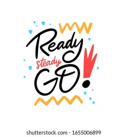 Ready Steady Go Lettering. Hand Drawn Vector Colorful Illustation. Modern Typography. Isolated On White Background.