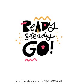 Ready Steady Go! Lettering Phrase. Hand Drawn Vector Illustation. Scandinavian Typography. Isolated On White Background.