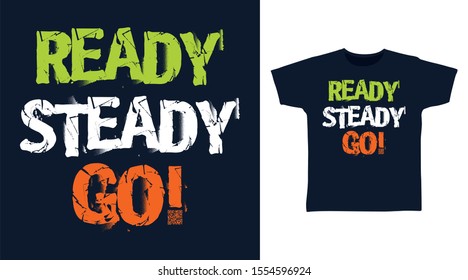 Ready Steady Go! t-shirt and apparel trendy design with simple typography, good for T-shirt graphics, poster, print and other uses.