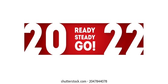 Ready, Steady, Go! Are you ready for the start of the new year 2022. Motivational poster. Forward to new achievements and records.