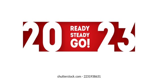 Ready, Steady, Go! Are you ready for the start of the new year 2023. Motivational poster. Forward to new sport achievements and business records.