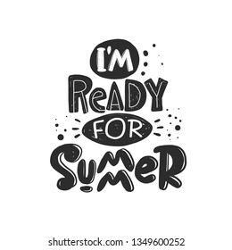 I'm ready for summer. Hand-lettering phrase. Scandinavian style. Vector illustration for logotype, travel agency, holiday, template and print design, beach vacation, placard, card, poster, banner