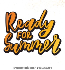 Ready for summer - handwritten text. Design print for sticker, badge, greeting card, poster, clothes, notebook, diary. Vector illustration on colorful background.  