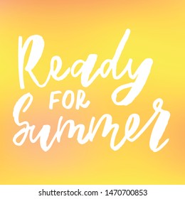 Ready for summer - handwritten text. Design print for sticker, badge, greeting card, poster, clothes, notebook, diary. Vector illustration on colorful background.  